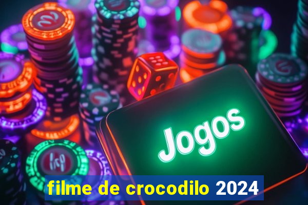 filme de crocodilo 2024